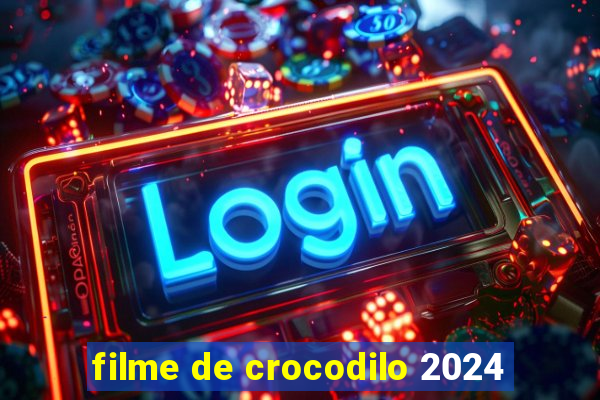 filme de crocodilo 2024